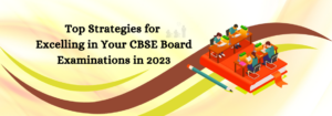 Read more about the article Top Strategies for Excelling in Your CBSE Board Examinations in 2023