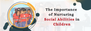 Read more about the article The Importance of Nurturing Social Abilities in Children