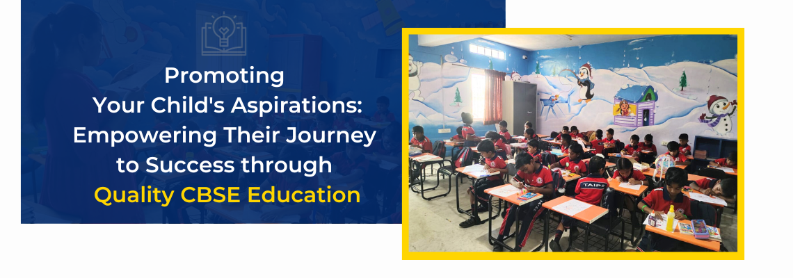 Read more about the article Promoting Your Child’s Aspirations: Empowering Their Journey to Success through Quality CBSE Education