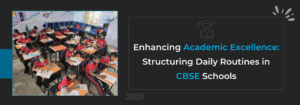 Read more about the article Enhancing Academic Excellence: Structuring Daily Routines in CBSE Schools