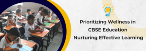 Read more about the article Prioritizing Wellness in CBSE Education: Nurturing Effective Learning