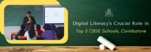 Read more about the article Digital Literacy’s Crucial Role in Top 5 CBSE Schools, Coimbatore