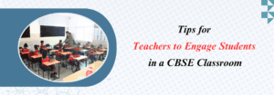 Read more about the article Tips for Teachers to Engage Students in a CBSE Classroom