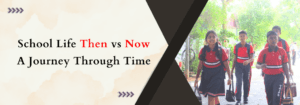 Read more about the article School Life Then vs Now: A Journey Through Time