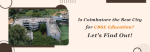 Read more about the article Is Coimbatore the Best City for CBSE Education? Let’s Find Out!