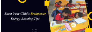 Read more about the article Boost Your Child’s Brainpower: Energy-Boosting Tips