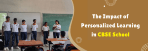 Read more about the article The Impact of Personalized Learning in CBSE School