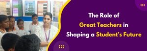 Read more about the article The Role of Great Teachers in Shaping a Student’s Future