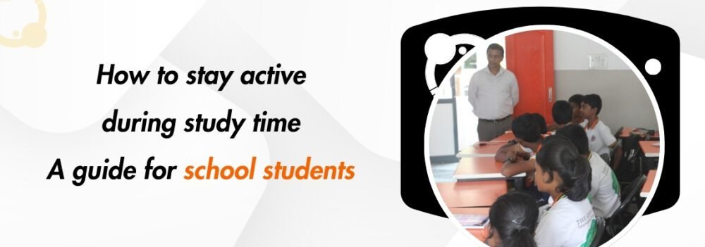 How to Stay Active During Study Time: A Guide for School Students
