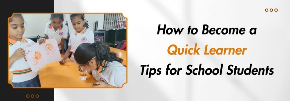 How to Become a Quick Learner: Tips for School Students