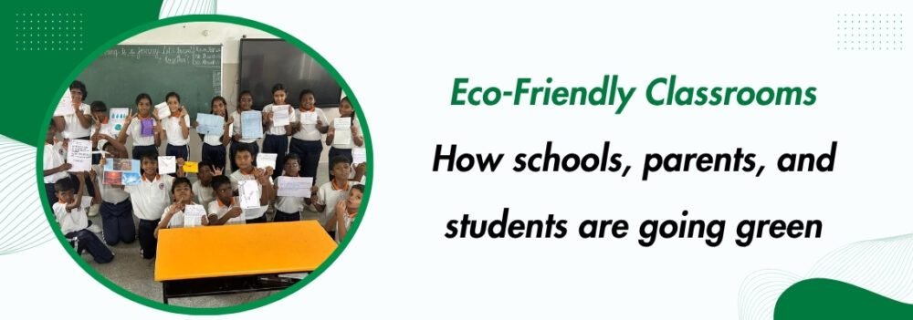 You are currently viewing Eco-Friendly Classrooms: How Schools, Parents, and Students Are Going Green