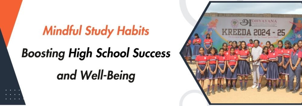Mindful Study Habits: Boosting High School Success and Well-Being