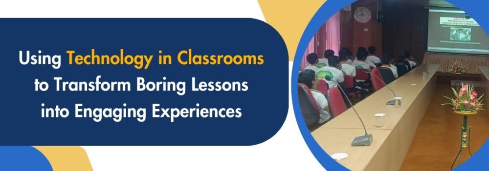 Using Technology in Classrooms to Transform Boring Lessons into Engaging Experiences