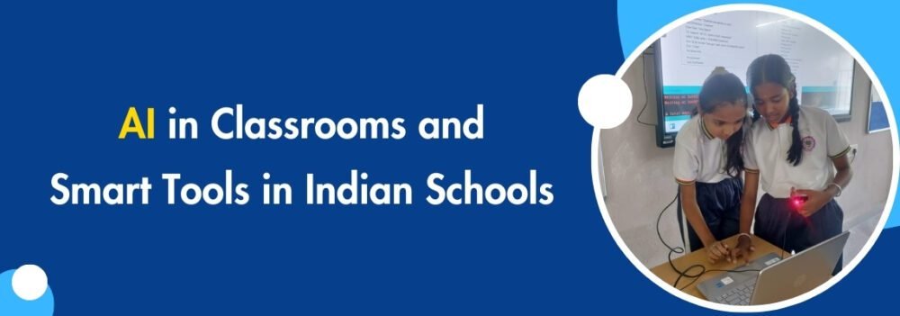 AI in Classrooms and Smart Tools in Indian Schools