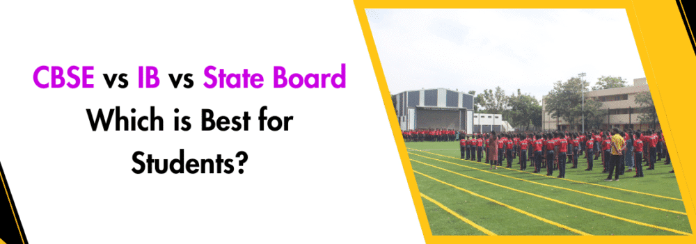 You are currently viewing CBSE vs IB vs State Board: Which is Best for Students?