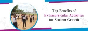 Read more about the article Top Benefits of Extracurricular Activities for Student Growth
