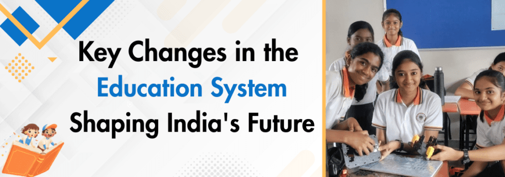 You are currently viewing Key Changes in the Education System Shaping India’s Future