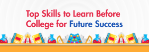 Read more about the article Top Skills to Learn Before College for Future Success