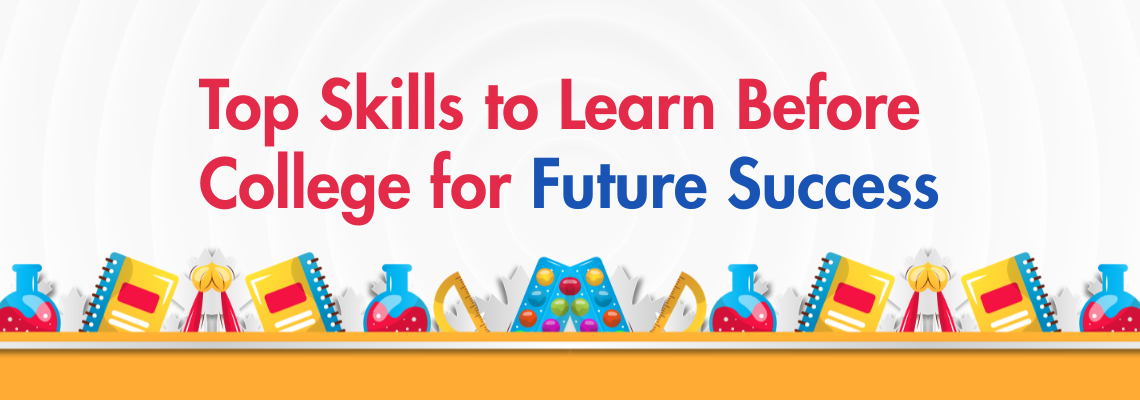You are currently viewing Top Skills to Learn Before College for Future Success