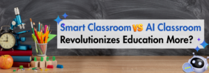 Read more about the article Smart Classrooms vs AI Classrooms: Which Revolutionizes Education More?