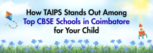 Read more about the article How TAIPS Stands Out Among Top CBSE Schools in Coimbatore for Your Child