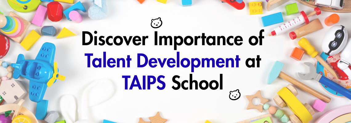 You are currently viewing Discover Importance of Talent Development at TAIPS School
