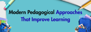 Read more about the article Modern Pedagogical Approaches That Improve Learning