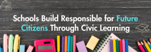 Read more about the article Schools Build Responsible for Future Citizens Through Civic Learning