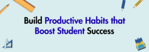 Read more about the article Build Productive Habits that Boost Student Success