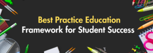Read more about the article Best Practice Education Framework for Student Success