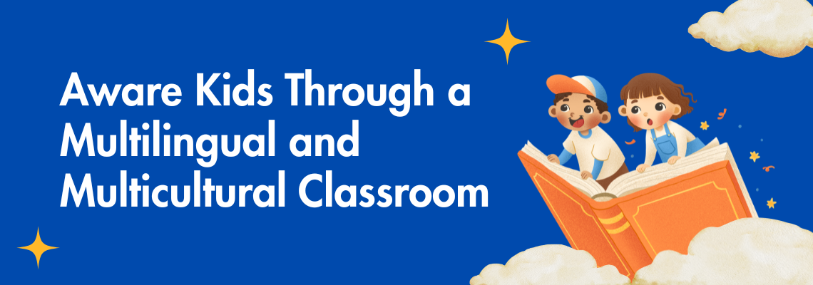 You are currently viewing Aware Kids Through a Multilingual and Multicultural Classroom
