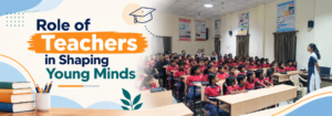 Read more about the article Role of Teachers in Shaping Young Minds